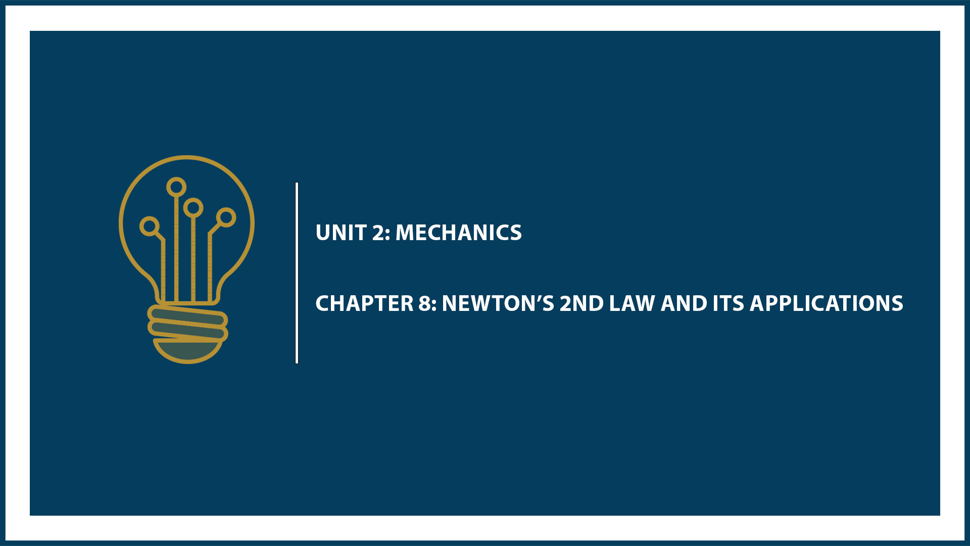 Unit Two: Chapter 8: Newton’s Second Law and its Applications